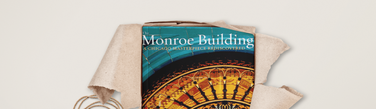 “A Newfound Appreciation” – Heidi Ruehle Reviews The Monroe Building: A Chicago Masterpiece Rediscovered