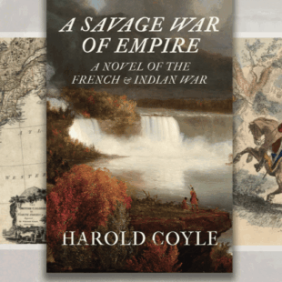 New York Times bestselling author Harold Coyle explores the conflicts, people, and legacies that informed A Savage War of Empire, a novel on the French and Indian War. New York Times bestselling author Harold Coyle explores the conflicts, people, and legacies that informed A Savage War of Empire, a novel on the French and Indian War.